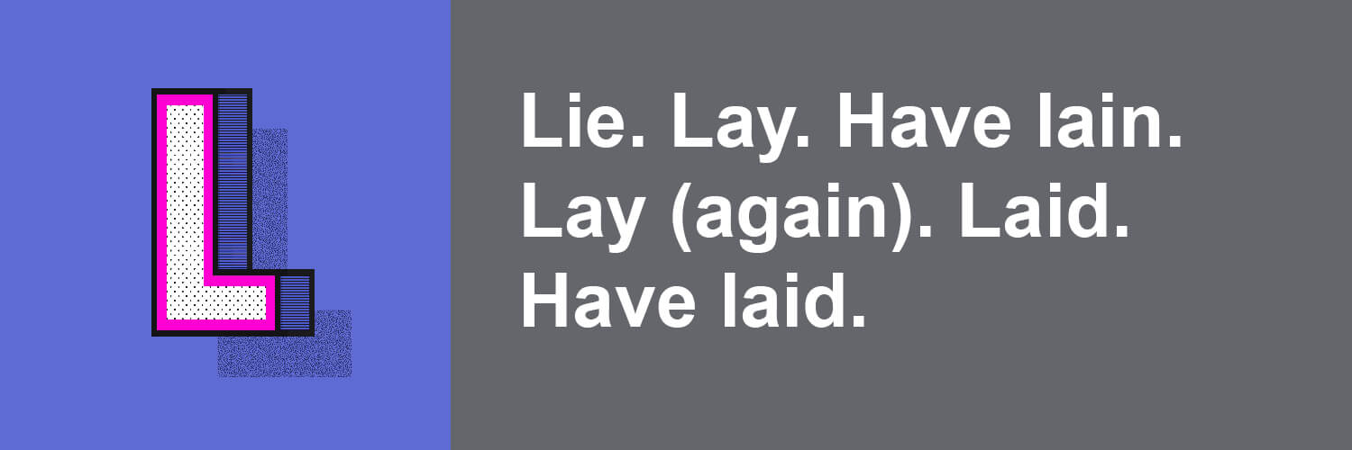 the L words - lay, laid, have lain